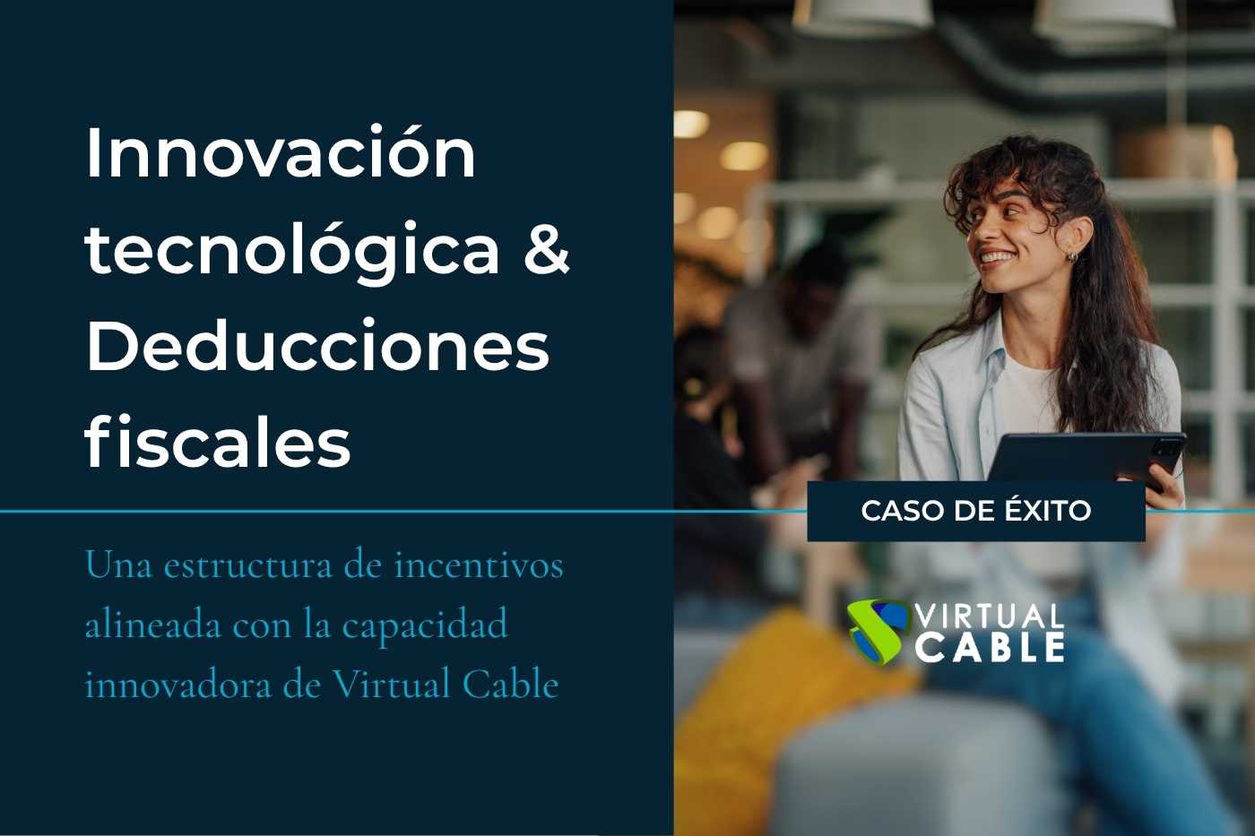 Caso de exito deducciones fiscales i+d+i virtual cable